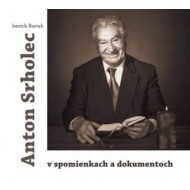 Anton Srholec v spomienkach a dokumentoch - cena, srovnání
