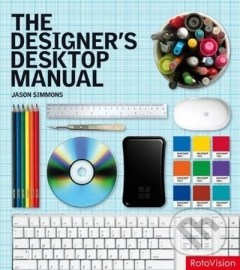 The Designer&#39;s Desktop Manual: Essential Technology Techniques for the Design Professional