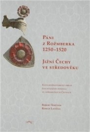 Páni z Rožmberka 1250 – 1520: Jižní Čechy ve středověku