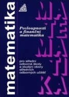 Matematika pro střední odborné školy a studijní obory středních odborných učilišť - Posloupnosti a finanční matematika - cena, srovnání