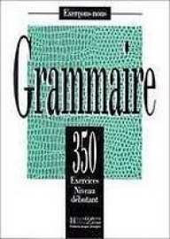 Grammaire - 350 exercices - Débutant Livre de l&#39;éleve