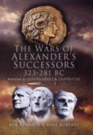 The Wars of Alexanders Successors 323 - 281 Bc (Volume I)