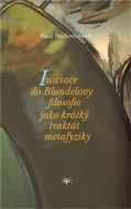 Iniciace do Blondelovy filosofie jako krátký traktát metafyziky - cena, srovnání