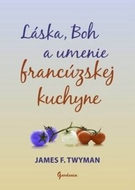 Láska, Boh a umenie francúzskej kuchyne