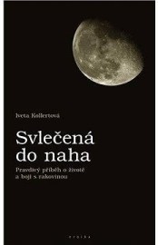 Svlečená do naha - Pravdivý příběh o životě a boji s rakovinou