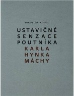 Ustavičné senzace poutníka Karla Hynka Máchy - cena, srovnání