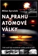 Na prahu atomové války - Svět mohl být mnohokrát zničen, aniž to tušil - cena, srovnání