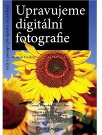 Upravujeme digitální fotografie - rady a postupy pro úpravu na počítači