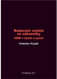 Budování vztahů se zákazníky - CRM v teorii a praxi