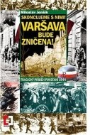 Skoncujeme s nimi! Varšava bude zničena! - Tragický příběh povstání 1944 - cena, srovnání