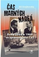 Čas marných nadějí - Roky 1968 a 1969 ve zpravodajství ČST - cena, srovnání