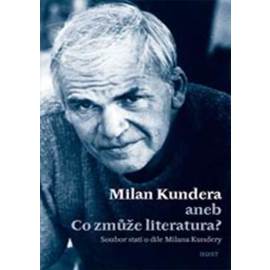 Milan Kundera aneb Co zmůže literatura