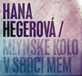 Hana Hegerová - Mlýnské Kolo V Srdci Mém