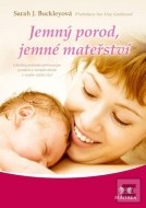 Jemný porod, jemné mateřství - Lékařský průvodce přirozeným porodem a rozhodováním v raném rodičovství - cena, srovnání