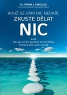 Když se vám nic nedaří, zkuste dělat NIC aneb jak vás umění oprostit se od všeho dostane tam, kam chcete - cena, srovnání