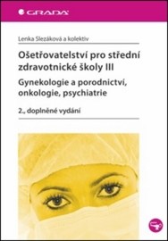 Ošetřovatelství pro střední zdravotnické školy III-gynekologie a porodnictví, onkologie, psychiatrie, 2. doplněné vydání
