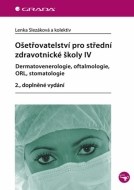 Ošetřovatelství pro střední zdravotnické školy IV – dermatovenerologie, oftalmologie, ORL, stomatologie 2., doplněné vydání - cena, srovnání