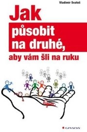 Jak působit na druhé, aby vám šli na ruku