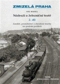 Zmizelá Praha - Nádraží a železniční tratě 2.díl