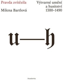 Pravda zvítězila - Výtvarné umění a husitství 1380-1490