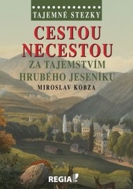 Tajemné stezky - Cestou necestou za tajemstvím Hrubého Jeseníku