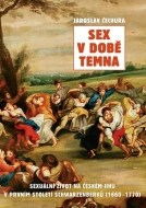 Sex v době temna. Sexuální život na českém jihu v prvním století Schwarzenberků (1660-1770) - cena, srovnání