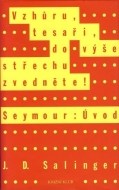 Vzhůru, tesaři, do výše střechu zvedejte! - Seymour: Úvod - cena, srovnání