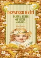 Devatero kvítí - Jarní a letní obyčeje naší babičk - cena, srovnání