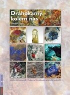 Drahokamy kolem nás - Lokality sběru minerálů v Česku a na Slovensku pro začátečníky i pokročilé - cena, srovnání