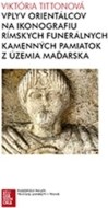Vplyv orientálcov na ikonografiu rímskych funerálnych kamenných pamiatok z územia Maďarska - cena, srovnání