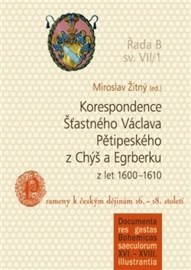 Korespondence Šťastného Václava Pětipeského z Chýš a Egrberku z let 1600–1610 sv.VII/1