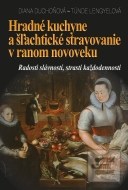 Hradné kuchyne a šľachtické stravovanie v ranom novoveku - cena, srovnání