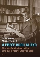 A přece budu blízko - Život a mučednická smrt páterů Jana Buly a Václava Drboly od Babic - cena, srovnání