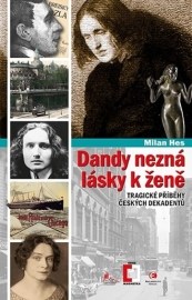 Dandy nezná lásky k ženě - Tragické příběhy z české dekadence