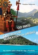 Od Inků k ostrovům muškátových oříšků - Na vlastní pěst z And do ráje v Karibiku (Pokračování „Z Moravy k mysu Horn… a ještě dále“) - cena, srovnání