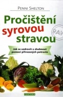 Pročištění syrovou stravou - Jak se uzdravit a zhubnout pomocí přirozených potravin - cena, srovnání