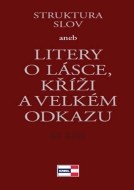 Struktura slov aneb Litery o lásce, kříži a velkém odkazu - cena, srovnání