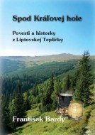 Spod Kráľovej Hole - Povesti a historky z Liptovskej Tepličky - cena, srovnání