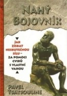 Nahý bojovnik - Odhalte tajemství supersilných – Cvičte pouze s využitím vlastní váhy - cena, srovnání