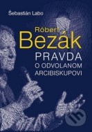 Róbert Bezák - Pravda o odvolanom arcibiskupovi - cena, srovnání