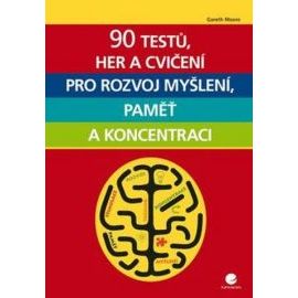 90 testů, her a cvičení pro rozvoj myšlení, paměť a koncentraci