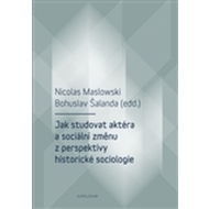 Jak studovat aktéra a sociální změnu z perspektivy historické sociologie - cena, srovnání