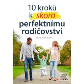 10 kroků k skoro perfektnímu rodičovství