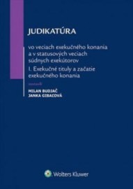 Judikatúra vo veciach exekučného konania a v statusových veciach súdnych exekútorov I. časť