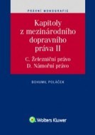 Kapitoly z mezinárodního dopravního práva II C. Železniční právo, D. Námořní právo - cena, srovnání