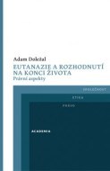 Eutanazie a rozhodnutí na konci života - Právní aspekty - cena, srovnání