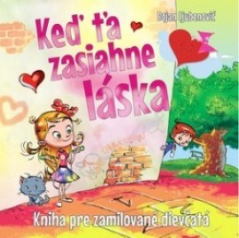 Keď ťa zasiahne láska - Kniha pre zamilované dievčatá