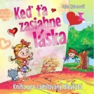 Keď ťa zasiahne láska - Kniha pre zamilované dievčatá - cena, srovnání