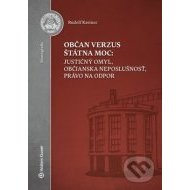 Občan verzus štátna moc - justičný omyl, občianska neposlušnosť, právo na odpor - cena, srovnání