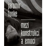 Jaromír Funke - Mezi konstrukcí a emocí - cena, srovnání